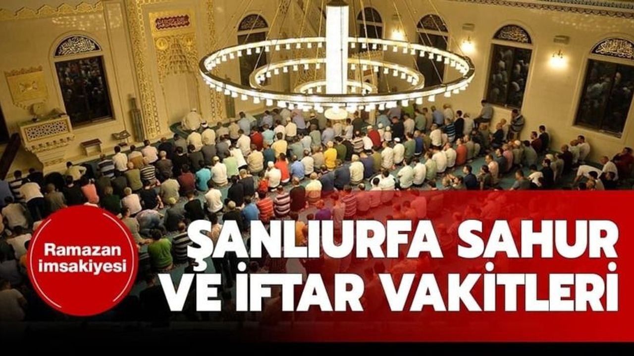 Şanlıurfa sahur, imsak ve iftar vakitleri sizlerle
