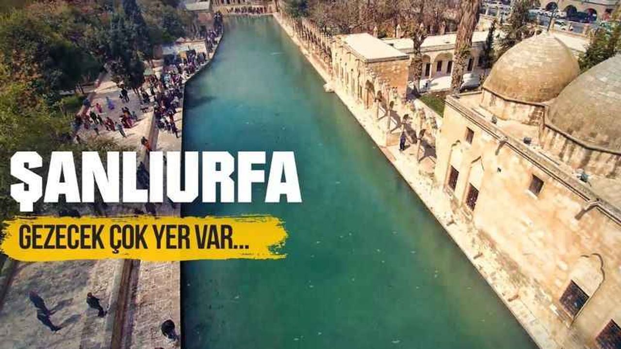 Şanlıurfa'nın gezilecek 7 yeri.. Geldiğinizde mutlaka görmeniz gereken yerler