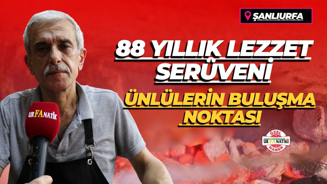 Şanlıurfa'da 88 Yıllık Lezzet Serüveni: Ünlülerin Buluşma Noktası