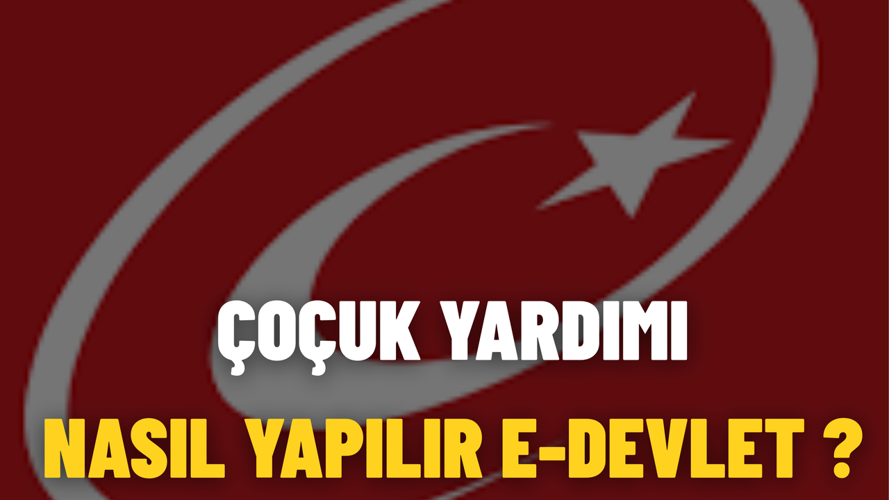 Çoçuk Yardımı Nasıl Yapılır E-Devlet
