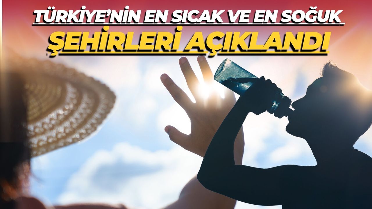 Türkiye’nin En Sıcak ve En Soğuk Şehirleri Açıklandı: Listede 2 Şehir Yer Aldı