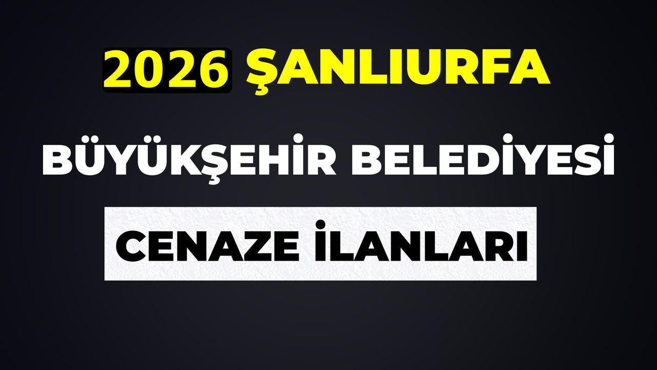 23 Mayıs Şanlıurfa Cenaze İlanları 2026: Güncel Bugün Vefat Edenlerin Bilgileri
