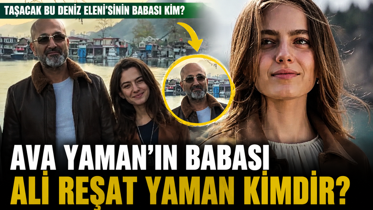Taşacak Bu Deniz Eleni Ava Yaman Babası Ali Reşat Yaman Kimdir, Ne İş Yapıyor, Aslen Nereli?