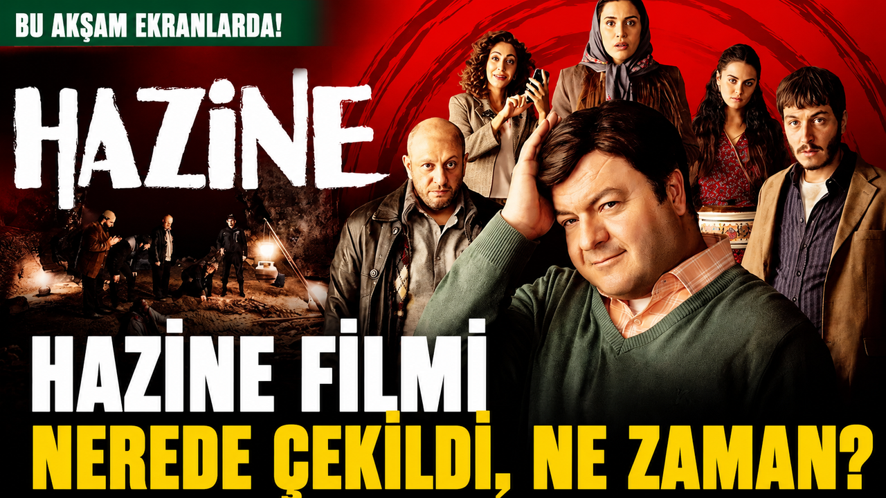 Hazine Filmi Çekim Yeri Ve Karakterleri! Nerede Çekildi, Oyuncuları Kimler, Konusu Ne?