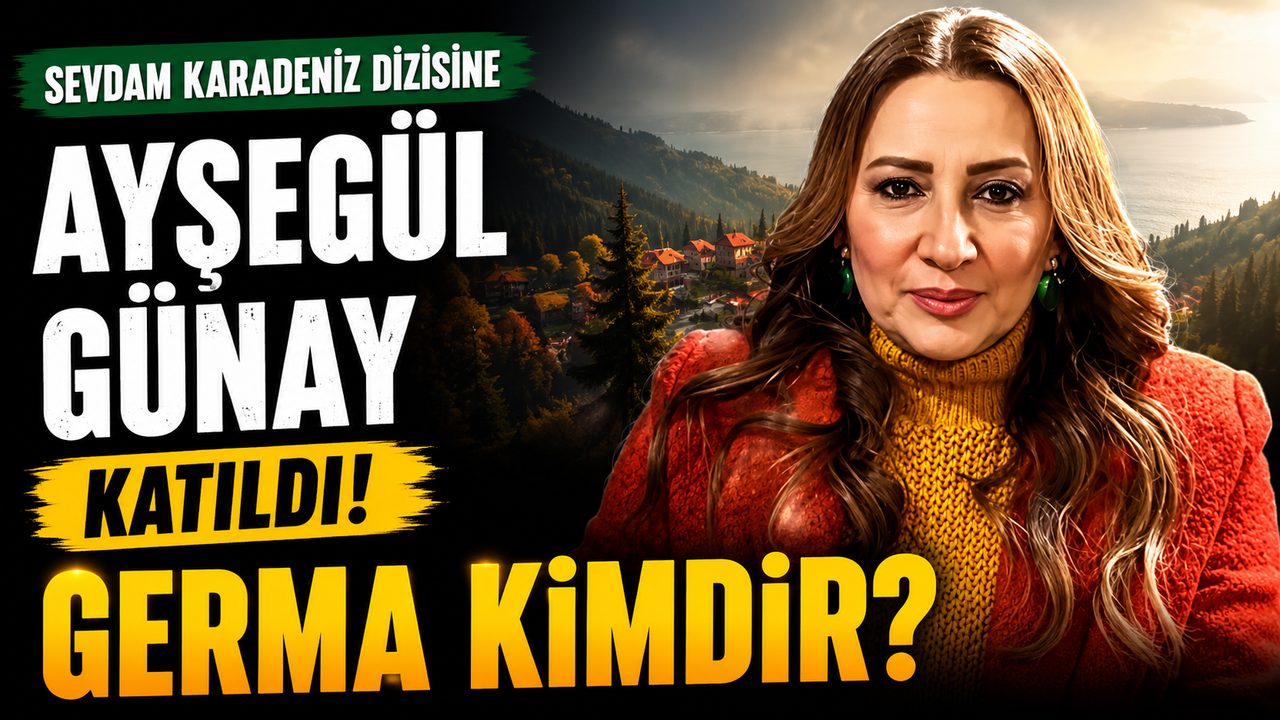 Sevdam Karadeniz Germa Kimdir? Ayşegül Günay’ın Yeni Dizideki Karakteri Merak Ediliyor