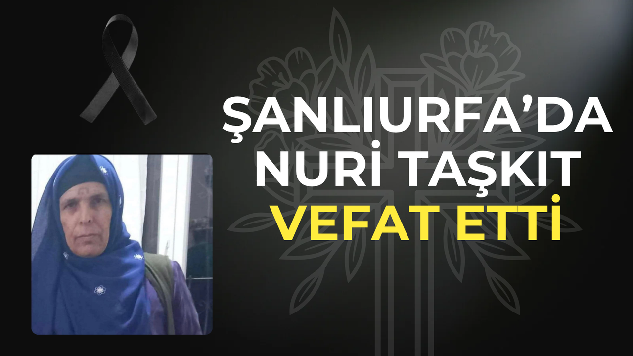 Şanlıurfa’da Nuri Taşkıt Vefat Etti
