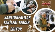 Şanlıurfalılar Eskileri Tercih Ediyor