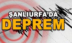 SON DAKİKA: Şanlıurfa’da deprem!