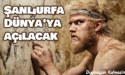 Şanlıurfa Dünya'ya açılacak