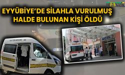 Eyyübiye’de silahla vurulmuş halde bulunan kişi öldü