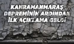 Kahramanmaraş Depreminin Ardından İlk Açıklama Geldi