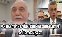 Fakıbaba’dan Sağlık Sistemine Sert Eleştiri: Acil Reform Şart!