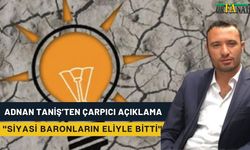 Adnan Taniş’ten Çarpıcı Açıklama: “Siyasi Baronlar Yolu Kestiler”