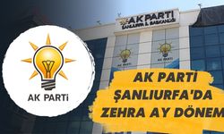 AK Parti Şanlıurfa'da Zehra Ay Dönemi