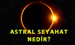 Astral Seyahat Nedir?