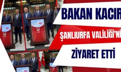 Bakan Kacır Şanlıurfa Valiliği’ni Ziyaret Etti