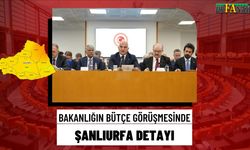 Bakanlığın Bütçe Görüşmesinde Şanlıurfa Detayı