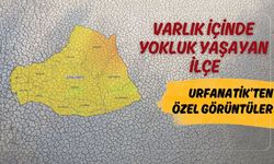 Şanlıurfa’nın Varlık İçinde Yokluk Yaşayan İlçesi