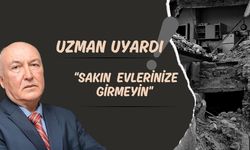 Deprem Uzmanı Uyardı: “ Sakın Evlerinize Girmeyin”