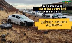 Gaziantep – Şanlıurfa yolunda kaza: Direksiyon hakimiyetini kaybeden sürücü...