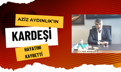 Aziz Aydınlık’ın Kardeşi Hayatını Kaybetti