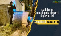 Haliliye’de Bekçilerin Dikkati 6 Şüpheliyi Suçüstü Yakalattı