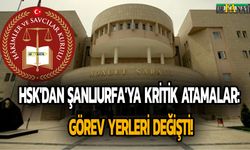 HSK'dan Şanlıurfa'ya Kritik Atamalar: Görev Yerleri Değişti!