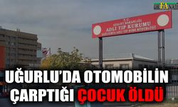 Uğurlu’da otomobilin çarptığı çocuk öldü