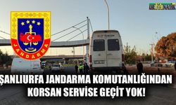 Şanlıurfa Jandarma Komutanlığından korsan servise geçit yok!