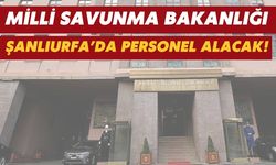 Milli Savunma Bakanlığı Şanlıurfa’da Personel Alacak!