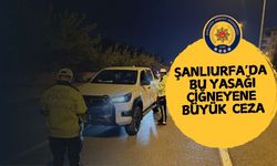 Şanlıurfa'da Bu Yasağı Çiğneyene Büyük Ceza