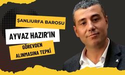 Şanlıurfa Barosu, Ayvaz Hazır’ın Görevden Alınmasına Karşı Çıktı