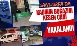 Şanlıurfa’da Kadının Boğazını Kesen Cani Yakalandı