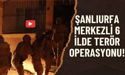 Şanlıurfa Merkezli 6 İlde Terör Operasyonu!