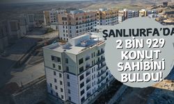 Şanlıurfa’da 2 Bin 929 Konut Sahibini Buldu!