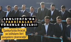 Şanlıurfa’da Fabrikalar Törenle Açıldı!