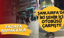 Şanlıurfa’da İki Şehir İçi Otobüsü Çarpıştı!