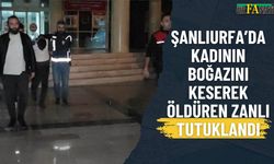 Şanlıurfa’da Kadının Boğazını Keserek Öldüren Zanlı Tutuklandı