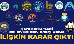 Şanlıurfa'daki Belediyelerin Borçlarına İlişkin Karar Çıktı