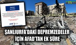 Şanlıurfa’daki depremzedeler için AFAD’tan ek süre