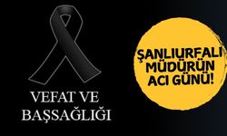 Şanlıurfalı Müdürün Acı Günü!