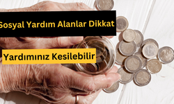 Sosyal Yardım Alanlar Dikkat Yardımınız Kesilebilir