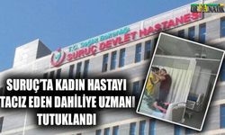 Suruç’ta kadın hastayı tacız eden Dahiliye Uzmanı tutuklandı