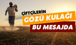 Çiftçilerin Gözü Kulağı Bu Mesajda Olacak