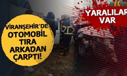 Viranşehir’de Otomobil Tıra Arkadan Çarptı!