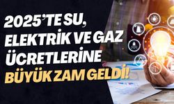 Su, Elektrik ve Gaz Ücretlerine 2025 Zamları Belli Oldu