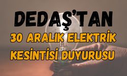 DEDAŞ’tan 30 Aralık Elektrik Kesintisi Duyurusu