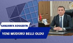 Şanlıurfa KOSGEB'in Yeni Müdürü Belli Oldu