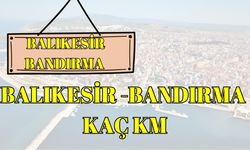 Balıkesir Bandırma Arası Kaç Km