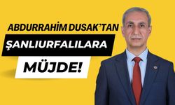 Abdurrahim Dusak’tan Şanlıurfa’ya Sağlık Alanında Müjde